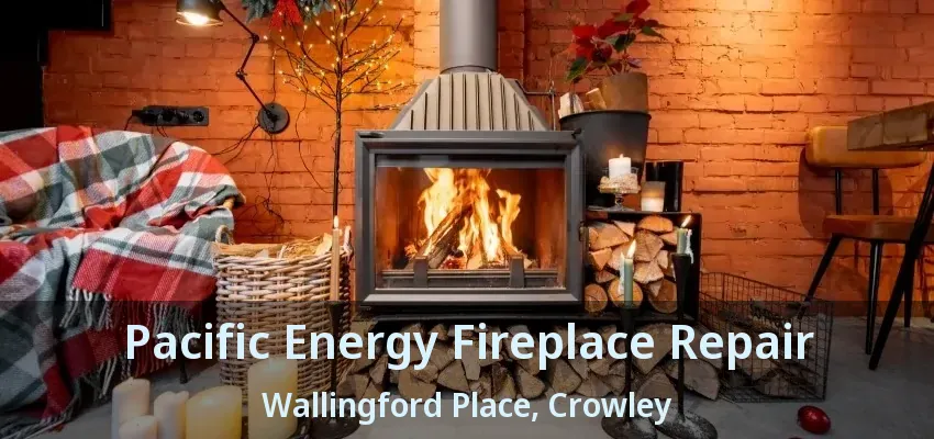 Pacific Energy Fireplace Repair Wallingford Place, Crowley - TX