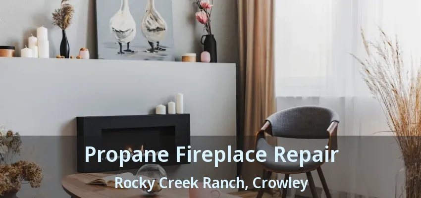 Propane Fireplace Repair Rocky Creek Ranch, Crowley - TX