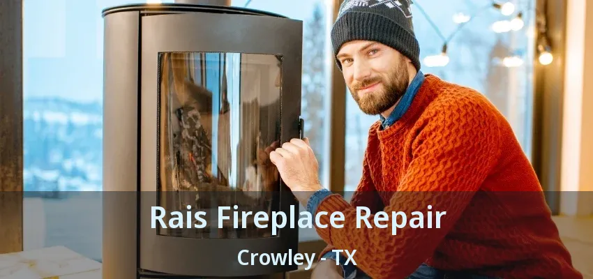 Rais Fireplace Repair Crowley - TX