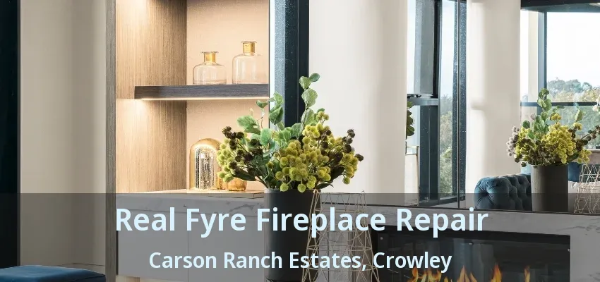 Real Fyre Fireplace Repair Carson Ranch Estates, Crowley - TX