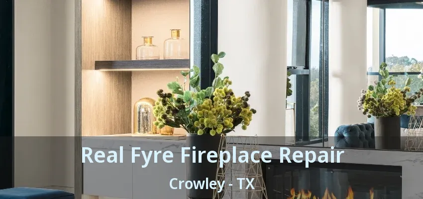 Real Fyre Fireplace Repair Crowley - TX