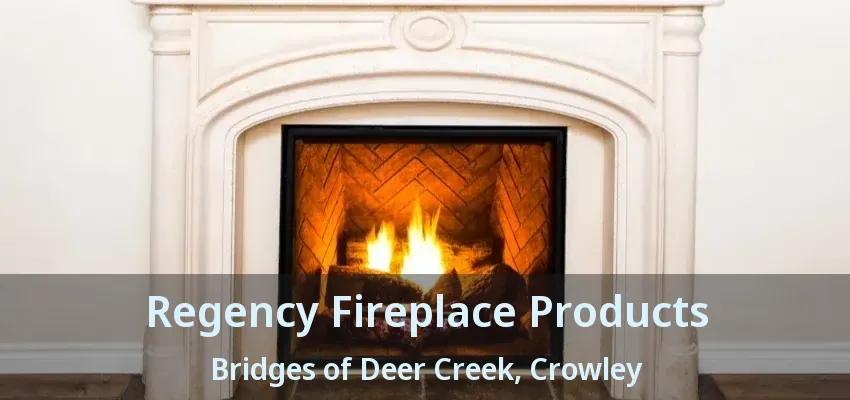 Regency Fireplace Products Bridges of Deer Creek, Crowley - TX