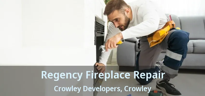 Regency Fireplace Repair Crowley Developers, Crowley - TX