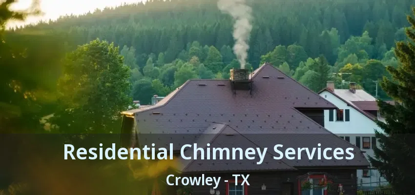 Residential Chimney Services Crowley - TX