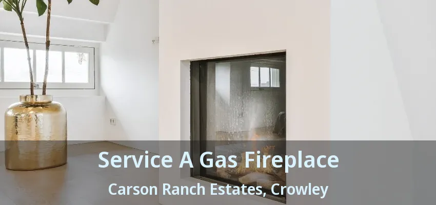 Service A Gas Fireplace Carson Ranch Estates, Crowley - TX