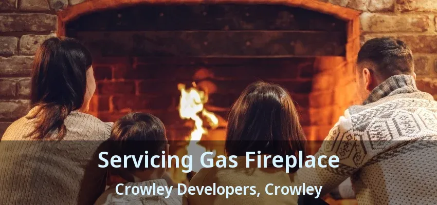 Servicing Gas Fireplace Crowley Developers, Crowley - TX