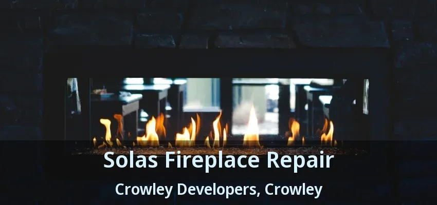 Solas Fireplace Repair Crowley Developers, Crowley - TX