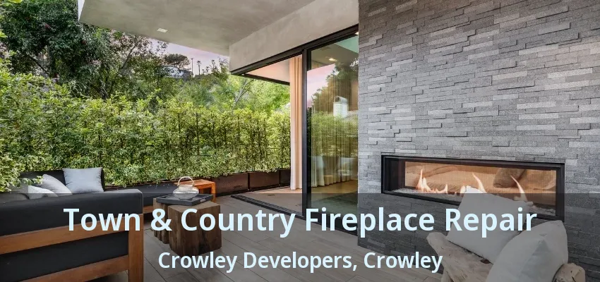 Town & Country Fireplace Repair Crowley Developers, Crowley - TX