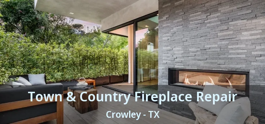 Town & Country Fireplace Repair Crowley - TX