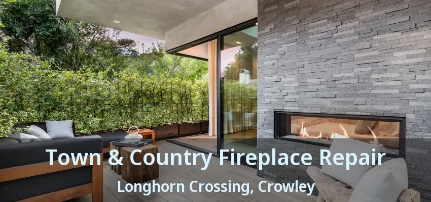 Town & Country Fireplace Repair Longhorn Crossing, Crowley - TX