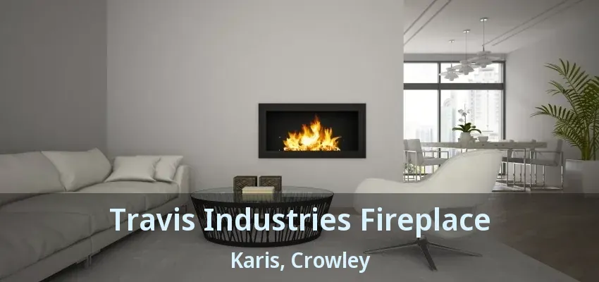 Travis Industries Fireplace Karis, Crowley - TX