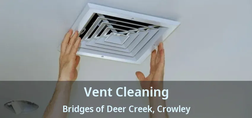 Vent Cleaning Bridges of Deer Creek, Crowley - TX