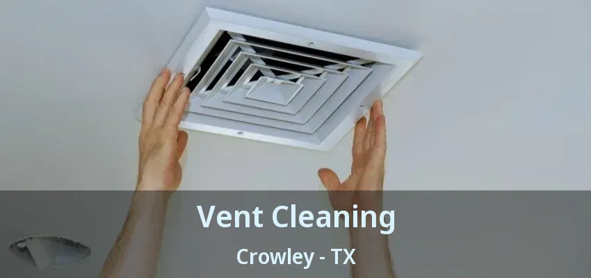 Vent Cleaning Crowley - TX
