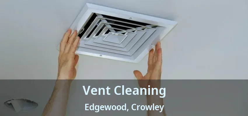 Vent Cleaning Edgewood, Crowley - TX