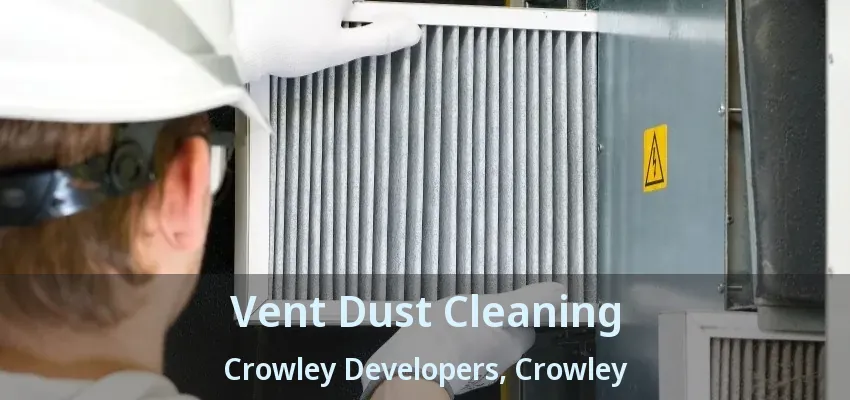 Vent Dust Cleaning Crowley Developers, Crowley - TX