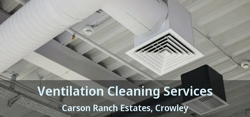 Ventilation Cleaning Services Carson Ranch Estates, Crowley - TX
