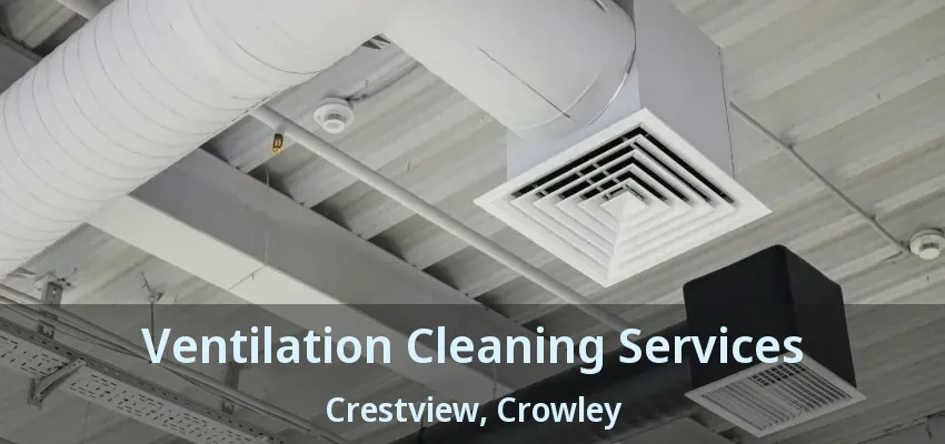Ventilation Cleaning Services Crestview, Crowley - TX