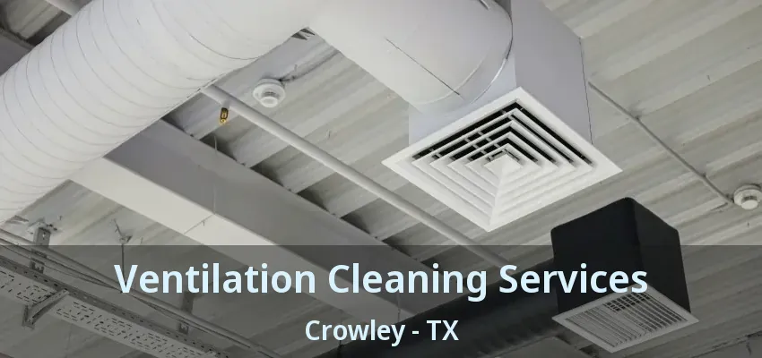 Ventilation Cleaning Services Crowley - TX