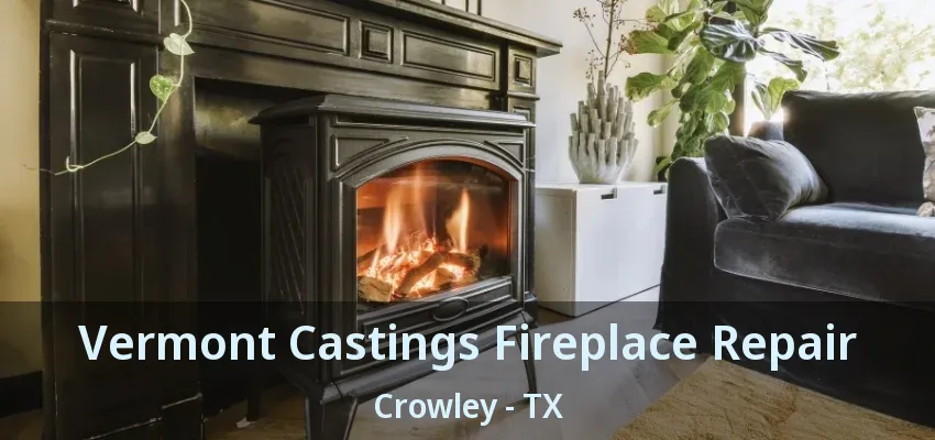 Vermont Castings Fireplace Repair Crowley - TX