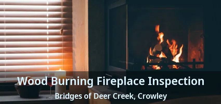 Wood Burning Fireplace Inspection Bridges of Deer Creek, Crowley - TX