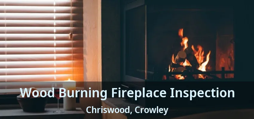 Wood Burning Fireplace Inspection Chriswood, Crowley - TX