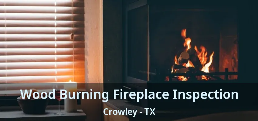 Wood Burning Fireplace Inspection Crowley - TX