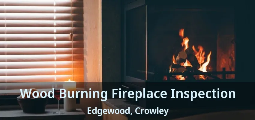 Wood Burning Fireplace Inspection Edgewood, Crowley - TX
