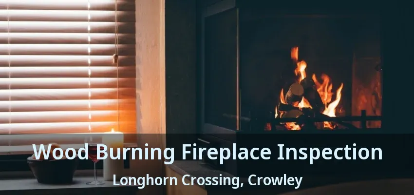 Wood Burning Fireplace Inspection Longhorn Crossing, Crowley - TX