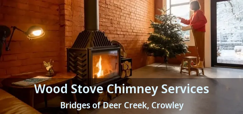 Wood Stove Chimney Services Bridges of Deer Creek, Crowley - TX