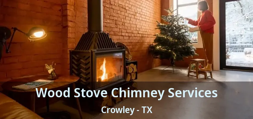 Wood Stove Chimney Services Crowley - TX