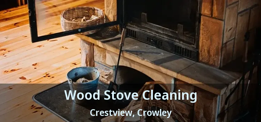 Wood Stove Cleaning Crestview, Crowley - TX