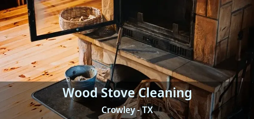 Wood Stove Cleaning Crowley - TX
