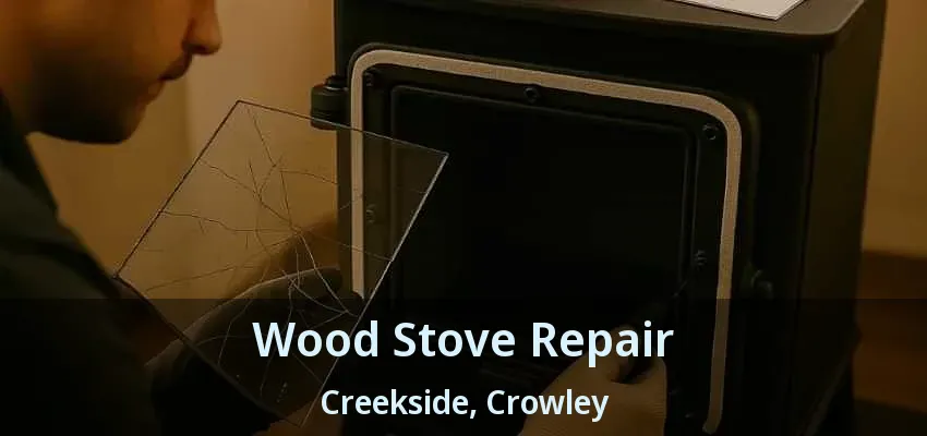 Wood Stove Repair Creekside, Crowley - TX